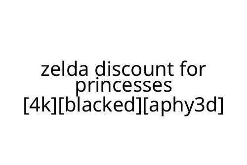 zelda discount for princesses [4k][blacked][aphy3d]