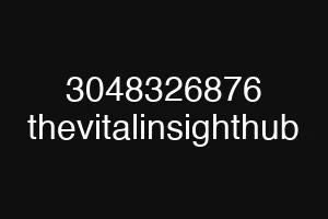 3048326876 thevitalinsighthub