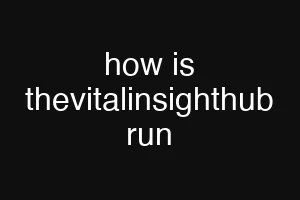 how is thevitalinsighthub run