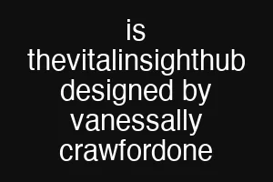 is thevitalinsighthub designed by vanessally crawfordone