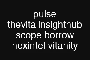 pulse thevitalinsighthub scope borrow nexintel vitanity
