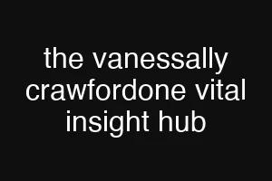 the vanessally crawfordone vital insight hub
