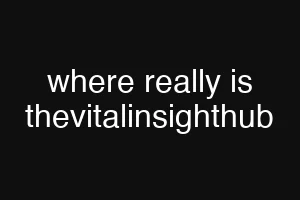 where really is thevitalinsighthub