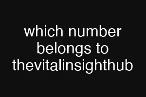 which number belongs to thevitalinsighthub