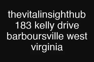thevitalinsighthub 183 kelly drive barboursville west virginia